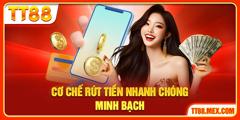Cơ chế rút tiền TT88 nhanh chóng minh bạch