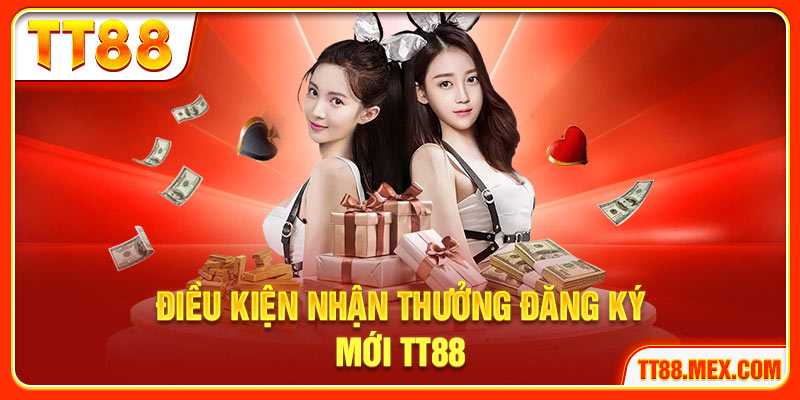 Điều kiện nhận thưởng đăng ký mới TT88