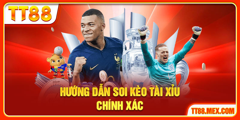 Hướng dẫn soi kèo tài xỉu chính xác