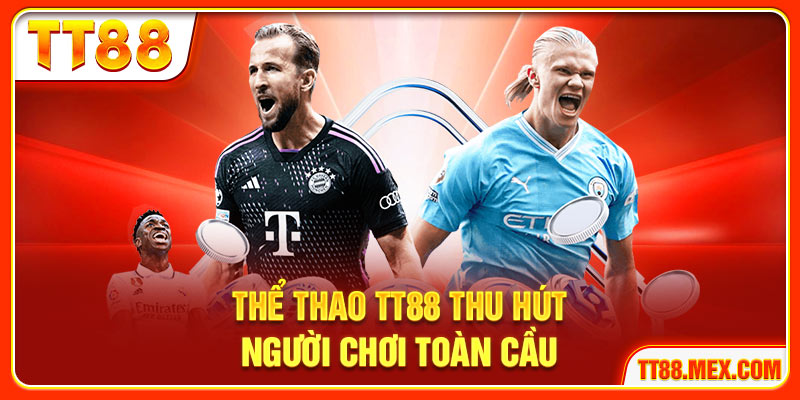 Thể thao TT88 thu hút người chơi toàn cầu